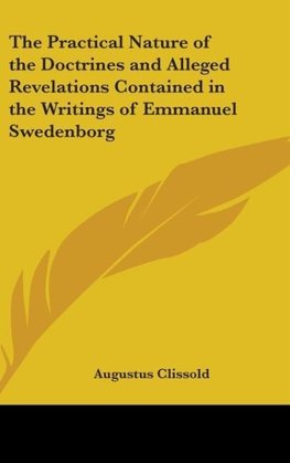 The Practical Nature of the Doctrines and Alleged Revelations Contained in the Writings of Emmanuel Swedenborg