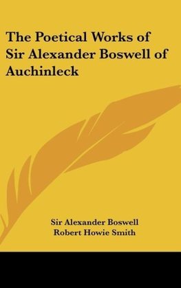 The Poetical Works of Sir Alexander Boswell of Auchinleck