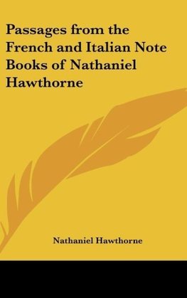 Passages from the French and Italian Note Books of Nathaniel Hawthorne