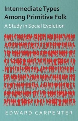 Intermediate Types Among Primitive Folk - A Study in Social Evolution