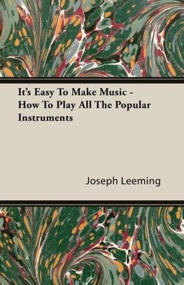 It's Easy To Make Music - How To Play All The Popular Instruments