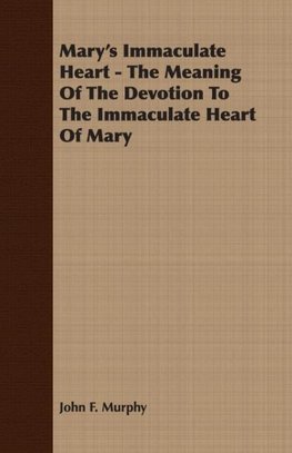 Mary's Immaculate Heart - The Meaning of the Devotion to the Immaculate Heart of Mary