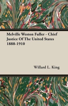 Melville Weston Fuller - Chief Justice Of The United States 1888-1910