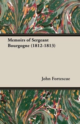 Memoirs of Sergeant Bourgogne (1812-1813)