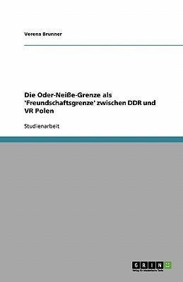 Die Oder-Neiße-Grenze als 'Freundschaftsgrenze' zwischen DDR und VR Polen