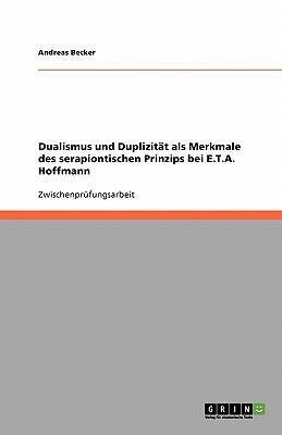 Dualismus und Duplizität als Merkmale des serapiontischen Prinzips bei E.T.A. Hoffmann