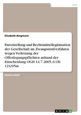 Parteistellung und Rechtsmittellegitimation der Gesellschaft im Zwangsstrafverfahren wegen Verletzung der Offenlegungspflichten anhand der Entscheidung OGH 14.7.2005, 6 Ob 124/05m