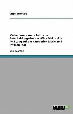 Verhaltenswissenschaftliche Entscheidungstheorie - Eine Diskussion im Bezug auf die Kategorien Macht und Informalität