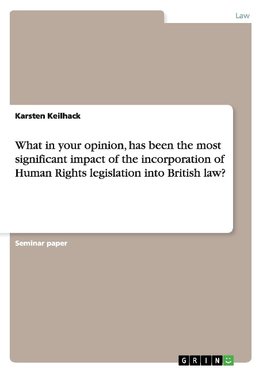 What in your opinion, has been the most significant impact of the incorporation of Human Rights legislation into British law?