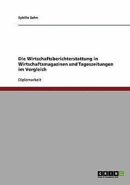 Die Wirtschaftsberichterstattung in Wirtschaftsmagazinen und Tageszeitungen im Vergleich