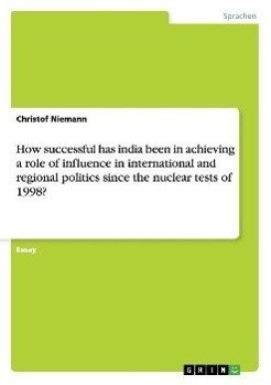 How successful has india been in achieving a role of influence in international and regional politics since the nuclear tests of 1998?