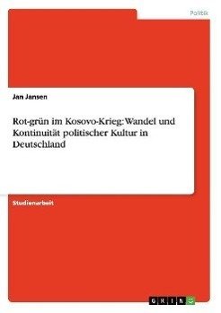 Rot-grün im Kosovo-Krieg: Wandel und Kontinuität politischer Kultur in Deutschland