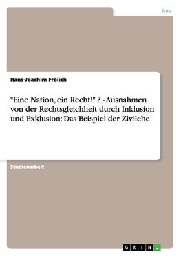 "Eine Nation, ein Recht!" ? - Ausnahmen von der Rechtsgleichheit durch Inklusion und Exklusion: Das Beispiel der Zivilehe