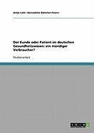 Der Kunde oder Patient im deutschen Gesundheitswesen: ein mündiger Verbraucher?