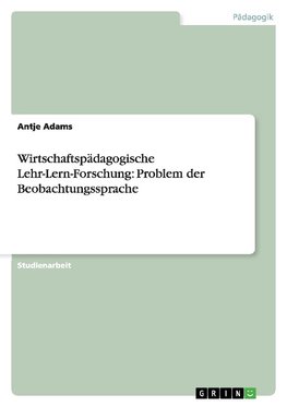 Wirtschaftspädagogische Lehr-Lern-Forschung: Problem der Beobachtungssprache