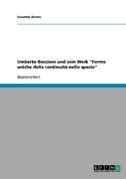 Umberto Boccioni und sein Werk "Forme uniche della continuitá nello spazio"