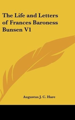 The Life and Letters of Frances Baroness Bunsen V1