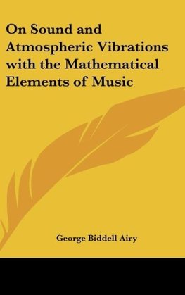 On Sound and Atmospheric Vibrations with the Mathematical Elements of Music