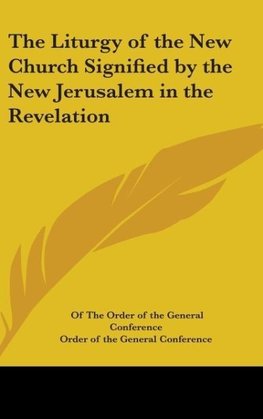 The Liturgy of the New Church Signified by the New Jerusalem in the Revelation