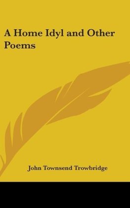 A Home Idyl And Other Poems