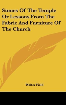 Stones Of The Temple Or Lessons From The Fabric And Furniture Of The Church