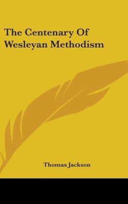 The Centenary Of Wesleyan Methodism