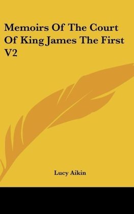 Memoirs Of The Court Of King James The First V2