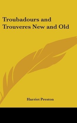 Troubadours And Trouveres New And Old