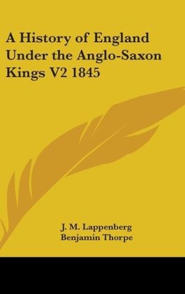 A History of England Under the Anglo-Saxon Kings V2 1845