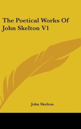 The Poetical Works Of John Skelton V1