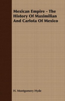 Mexican Empire - The History of Maximilian and Carlota of Mexico