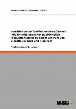 Vom Nürnberger Tand ins moderne Gewand - die Entwicklung einer traditionellen Produktionsstätte zu einem Zentrum von Dienstleistungen und High-Tech