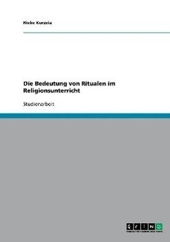 Die Bedeutung von Ritualen im Religionsunterricht