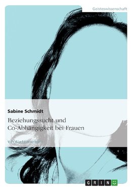 Beziehungssucht und Co-Abhängigkeit bei Frauen