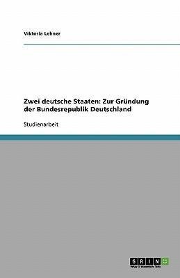 Zwei deutsche Staaten: Zur Gründung der Bundesrepublik Deutschland