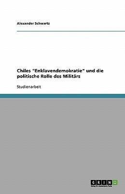 Chiles "Enklavendemokratie" und die politische Rolle des Militärs