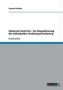 Sehnsucht nach Sinn - Zur Biografisierung der individuellen Handlungsorientierung