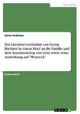 Das Literaturverständnis von Georg Büchner in einem Brief an die Familie und dem Kunstmonolog von Lenz sowie seine Auswirkung auf "Woyzeck"