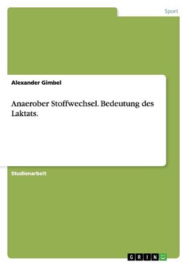 Anaerober Stoffwechsel. Bedeutung des Laktats.