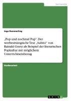 "Pop und nochmal Pop". Der werbestrategische Text "Subito" von Rainald Goetz als Beispiel der literarischen Popkultur mit möglichem Unterrichtseinbezug