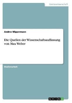 Die Quellen der Wissenschaftsauffassung von Max Weber