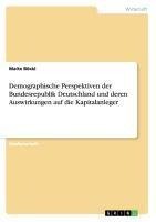 Demographische Perspektiven der Bundesrepublik Deutschland und deren Auswirkungen auf die Kapitalanleger