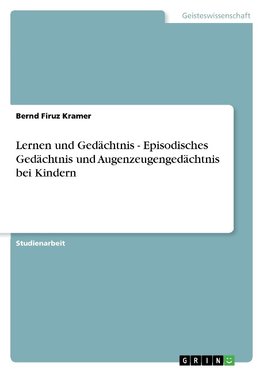 Lernen und Gedächtnis - Episodisches Gedächtnis und Augenzeugengedächtnis bei Kindern