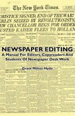 Newspaper Editing - A Manual for Editors, Copyreaders and Students of Newspaper Desk Work