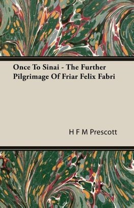 Once To Sinai - The Further Pilgrimage Of Friar Felix Fabri