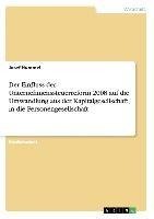 Der Einfluss der Unternehmenssteuerreform 2008 auf die Umwandlung aus der Kapitalgesellschaft in die Personengesellschaft