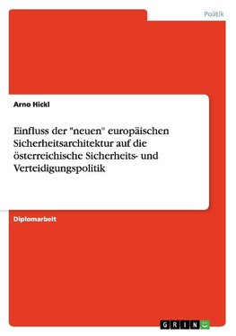 Einfluss der "neuen" europäischen Sicherheitsarchitektur auf die österreichische Sicherheits- und Verteidigungspolitik