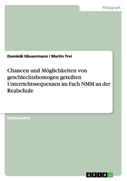 Chancen und Möglichkeiten von geschlechtshomogen geteilten Unterrichtssequenzen im Fach NMM an der Realschule