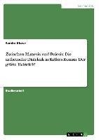 Zwischen Mimesis und Poiesis: Die ästhetische Dialektik in Kellers Roman 'Der grüne Heinrich'