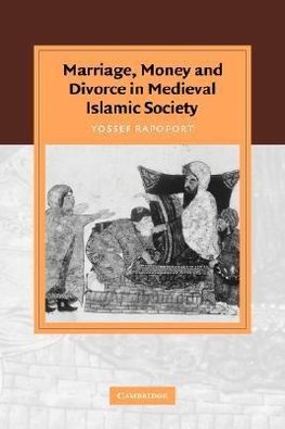 Marriage, Money and Divorce in Medieval Islamic Society